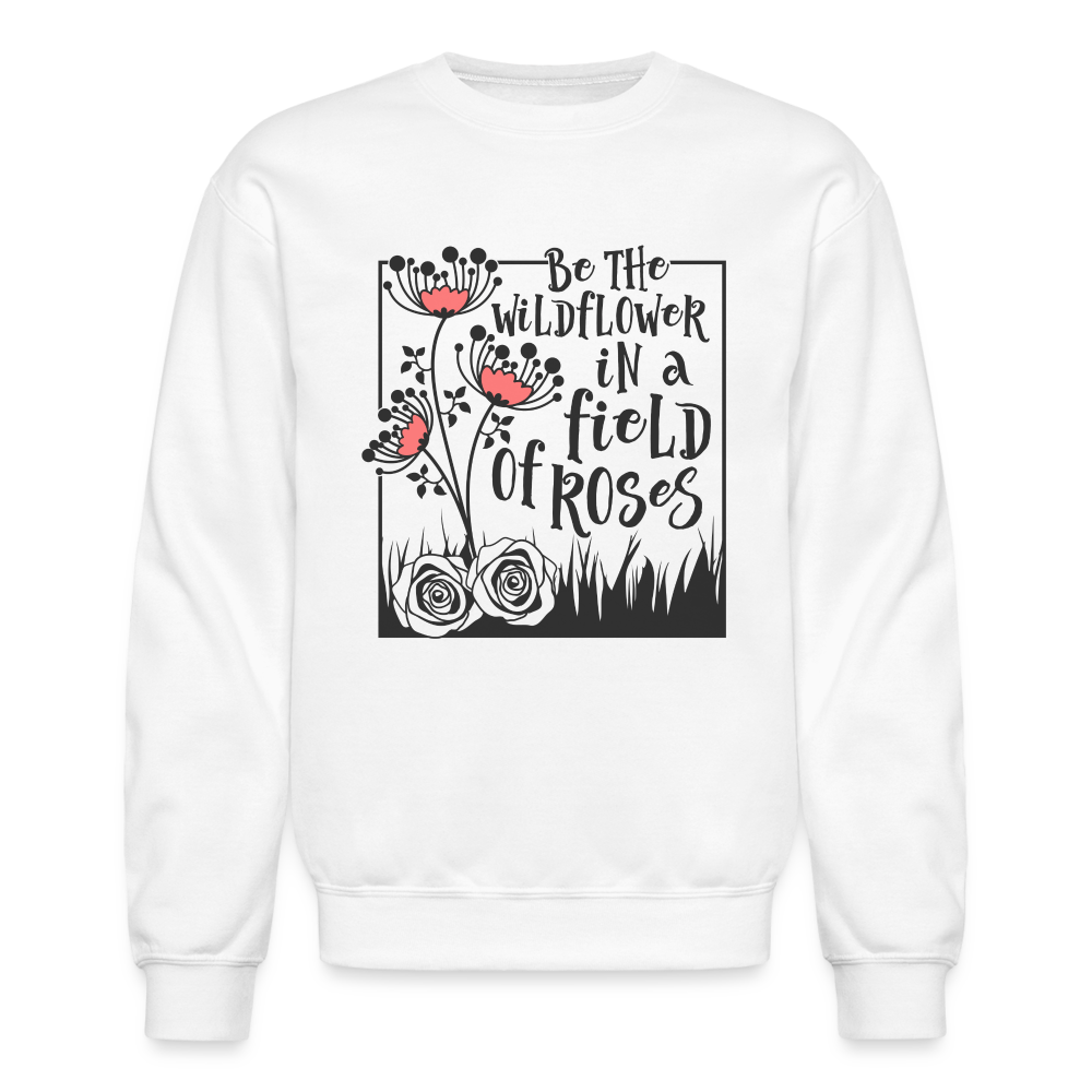 Be The Wildflower In A Field of Roses Sweatshirt - white
