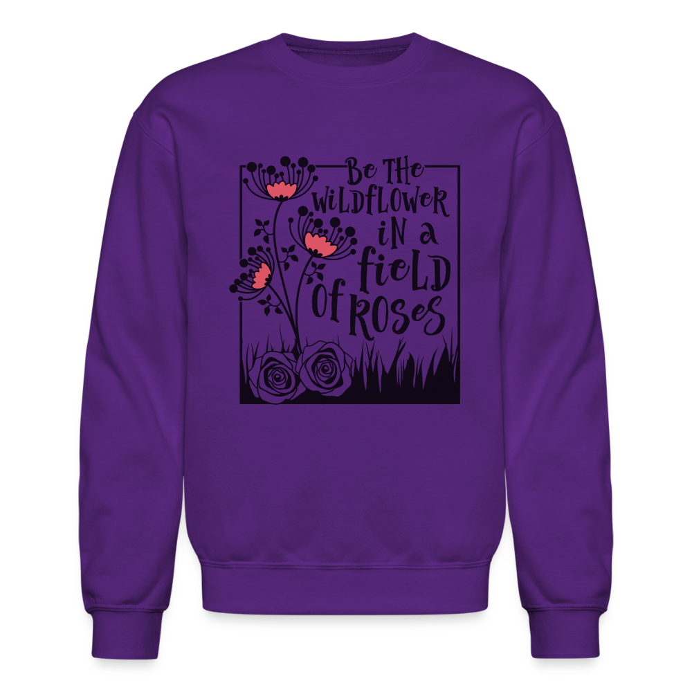 Be The Wildflower In A Field of Roses Sweatshirt - purple