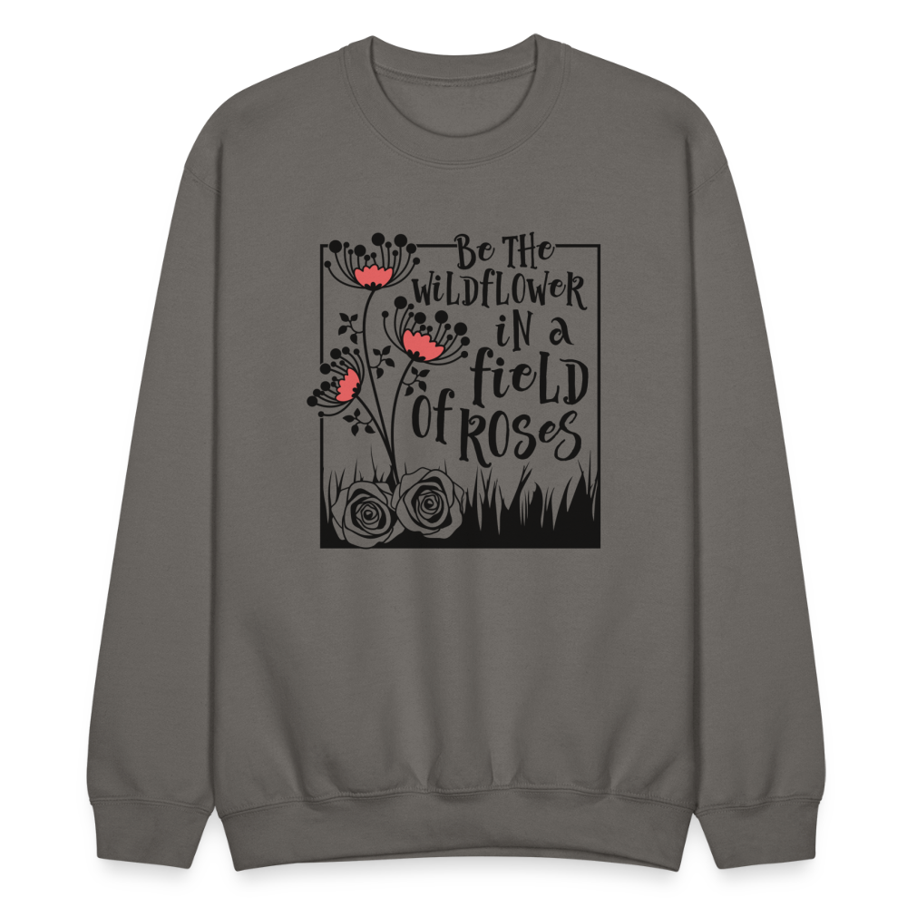 Be The Wildflower In A Field of Roses Sweatshirt - asphalt gray