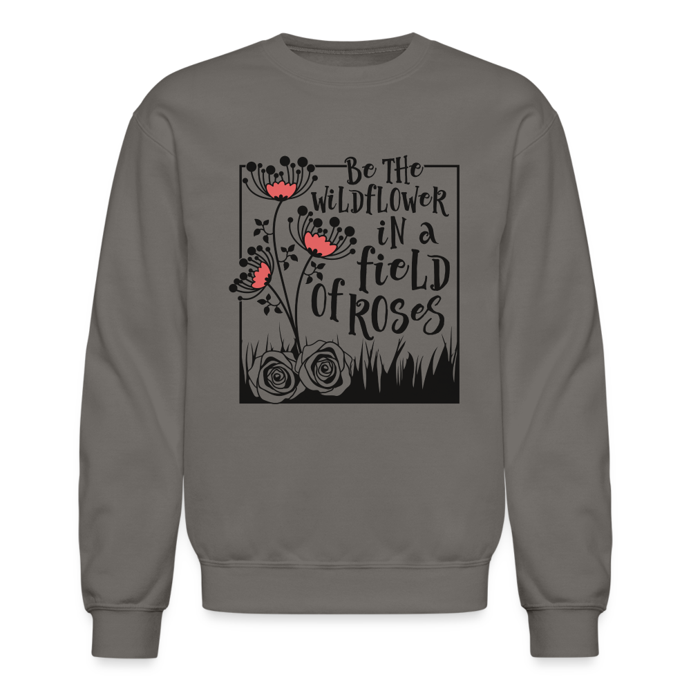 Be The Wildflower In A Field of Roses Sweatshirt - asphalt gray