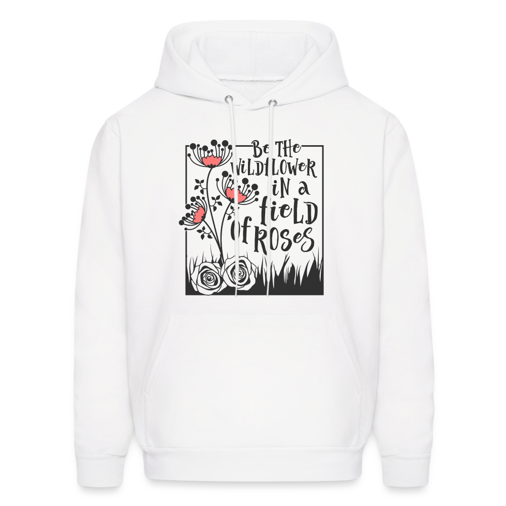 Be The Wildflower In A Field of Roses Hoodie - white