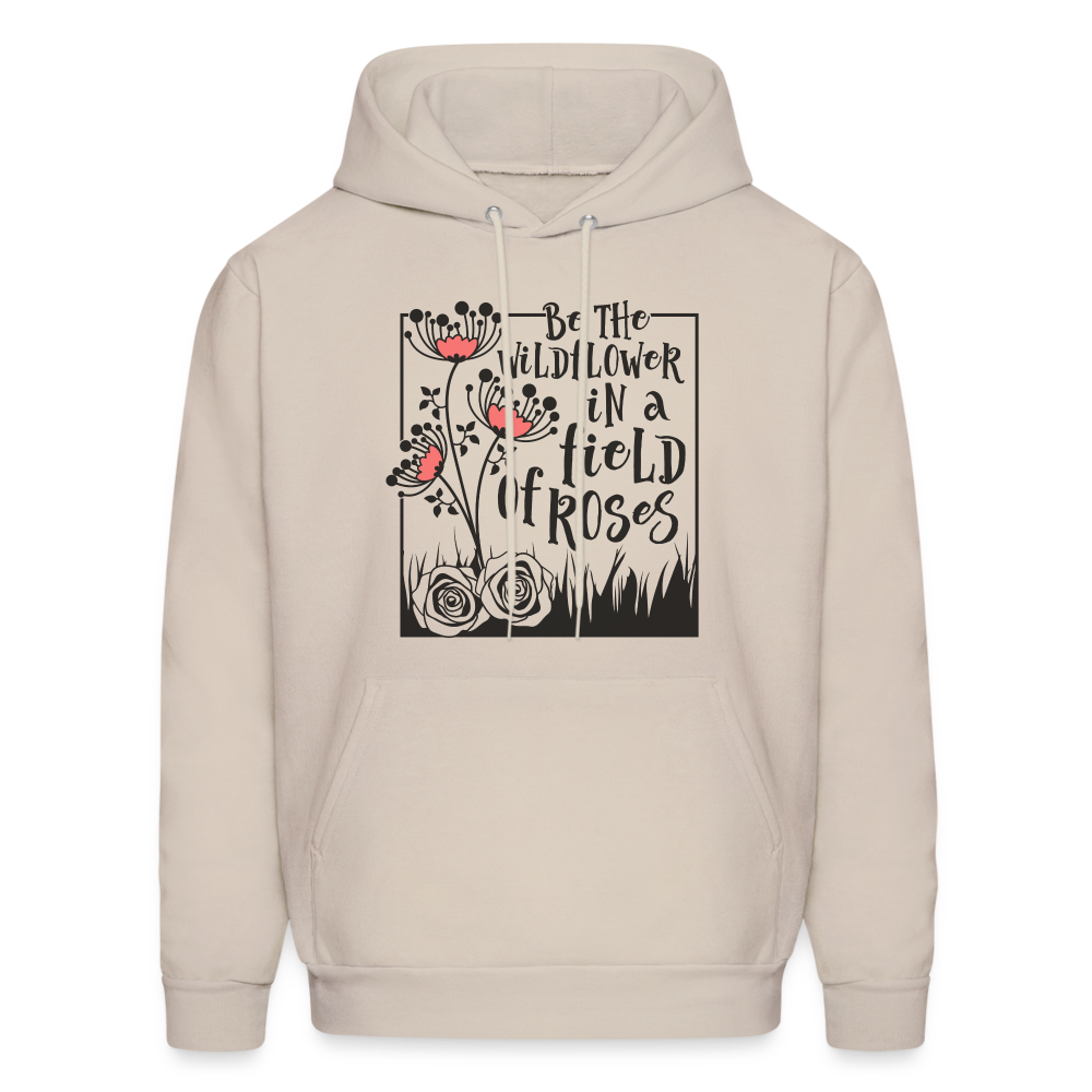 Be The Wildflower In A Field of Roses Hoodie - Sand