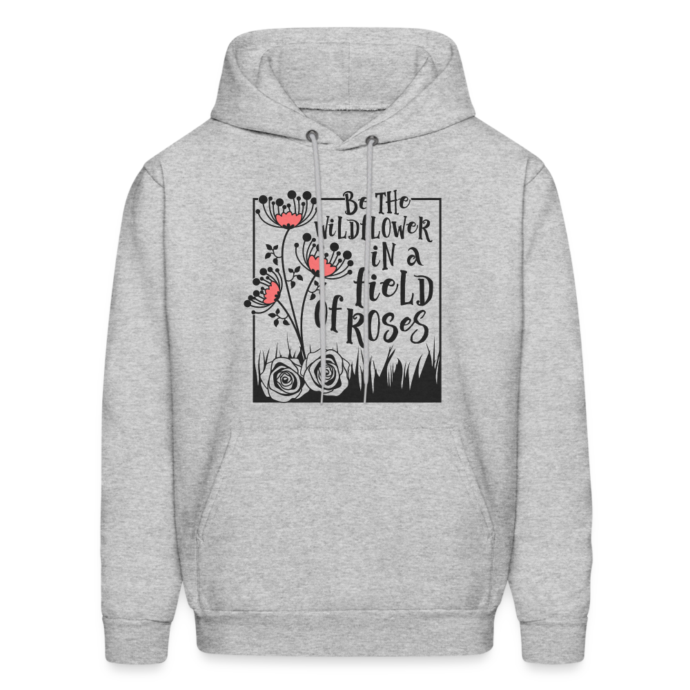 Be The Wildflower In A Field of Roses Hoodie - heather gray