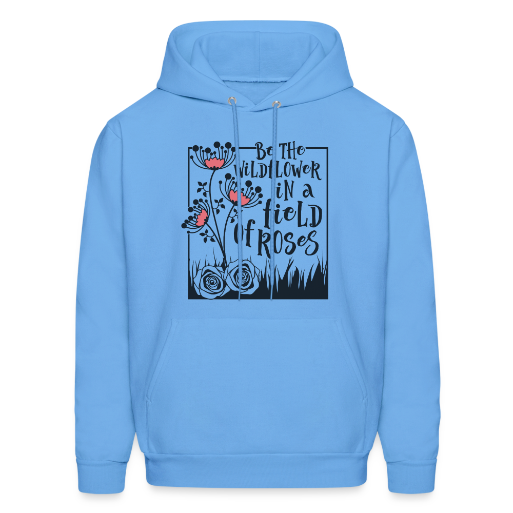 Be The Wildflower In A Field of Roses Hoodie - carolina blue