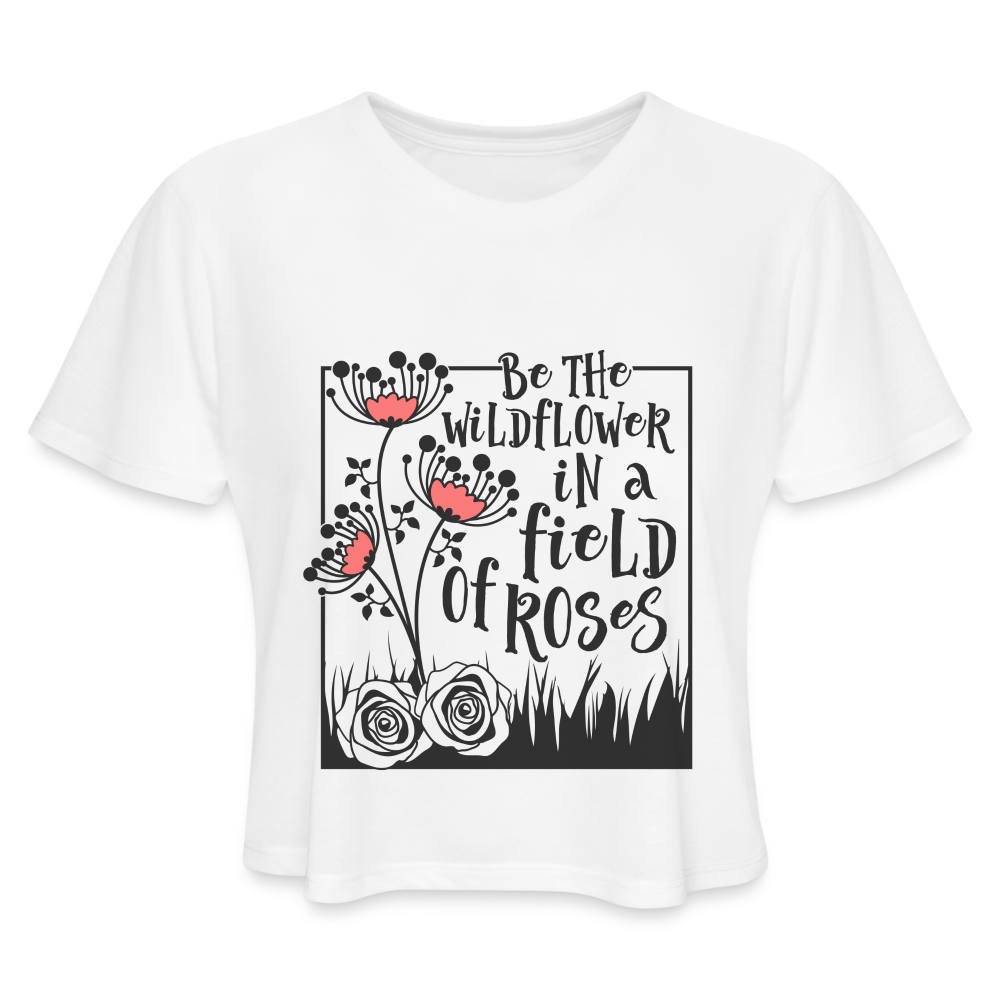 Be The Wildflower In A Field of Roses Women's Cropped T-Shirt - white