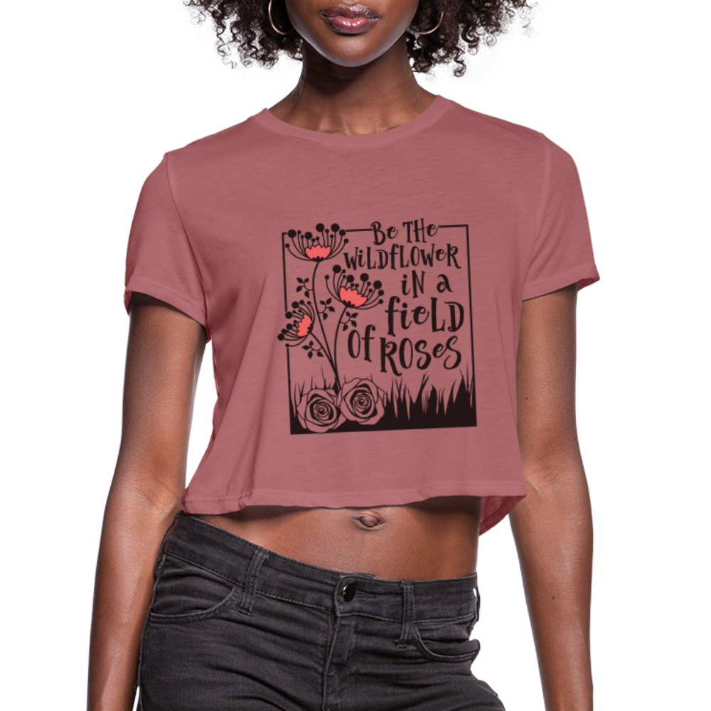 Be The Wildflower In A Field of Roses Women's Cropped T-Shirt - mauve
