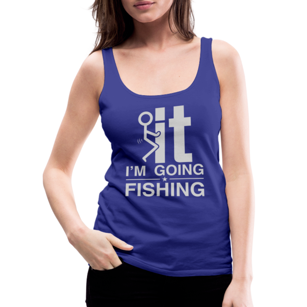 F It I'm Going Fishing Women’s Premium Tank Top - royal blue