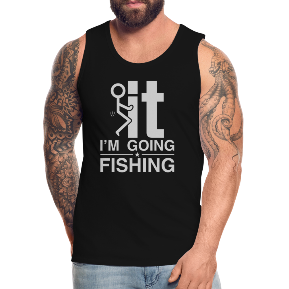 F It I'm Going Fishing Men’s Premium Tank Top - black