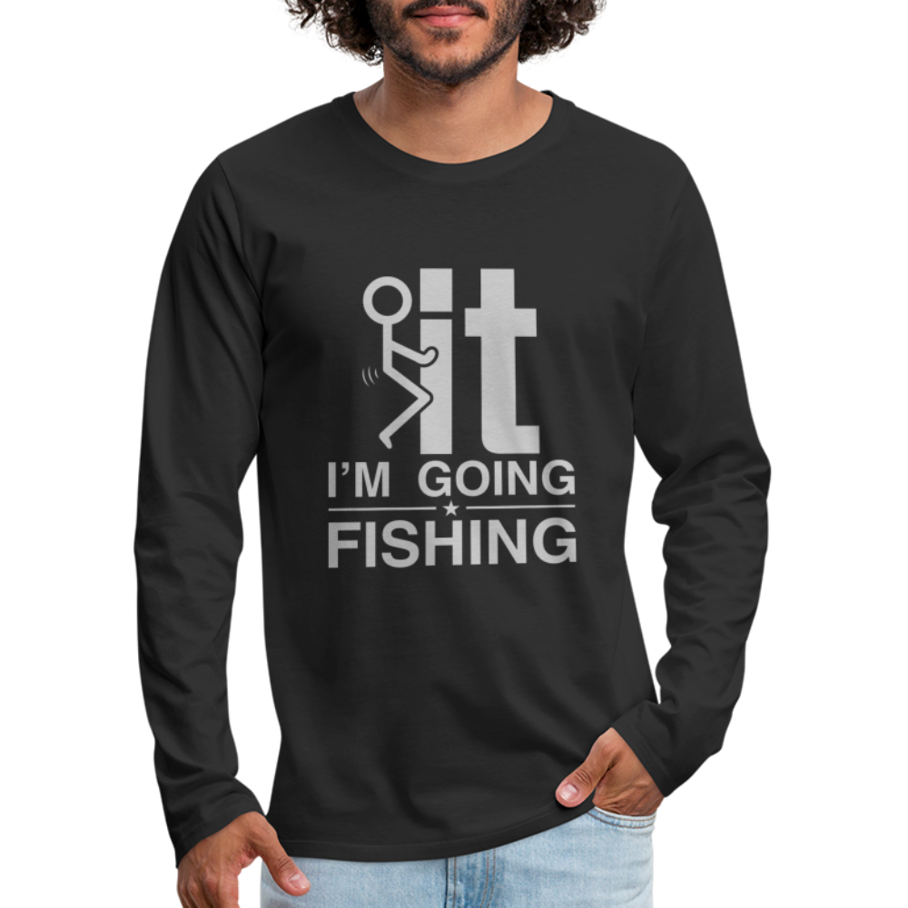 F It I'm Going Fishing Men's Premium Long Sleeve T-Shirt - black