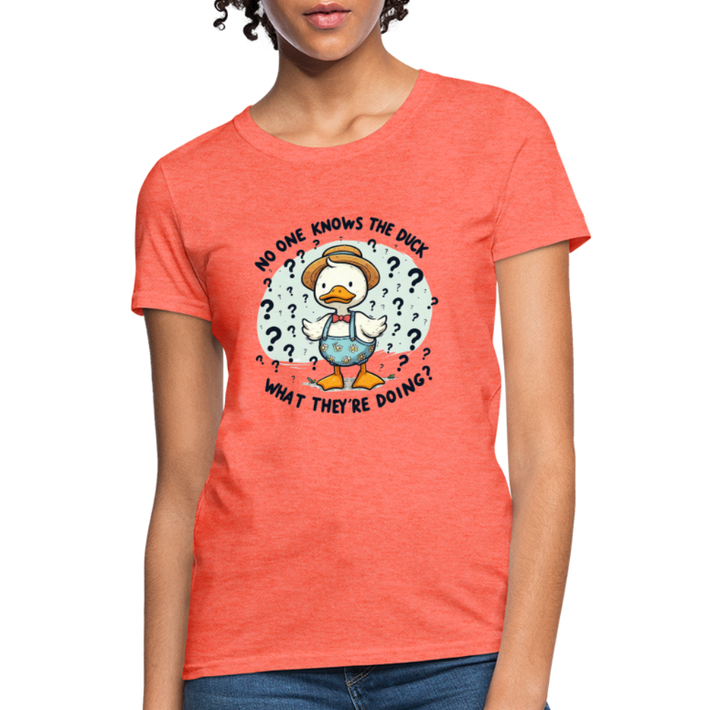 No One Knows The Duck What They're Doing Women's T-Shirt (Confused Duck) - heather coral