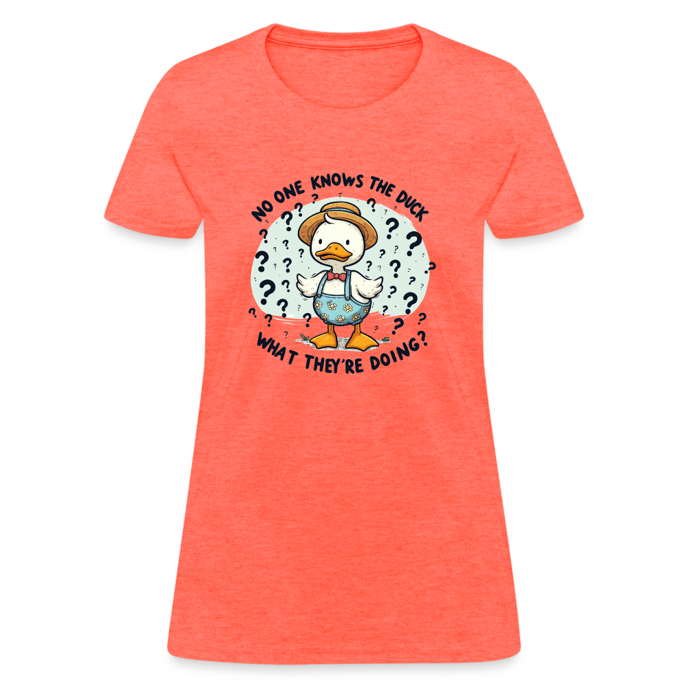 No One Knows The Duck What They're Doing Women's T-Shirt (Confused Duck) - heather coral