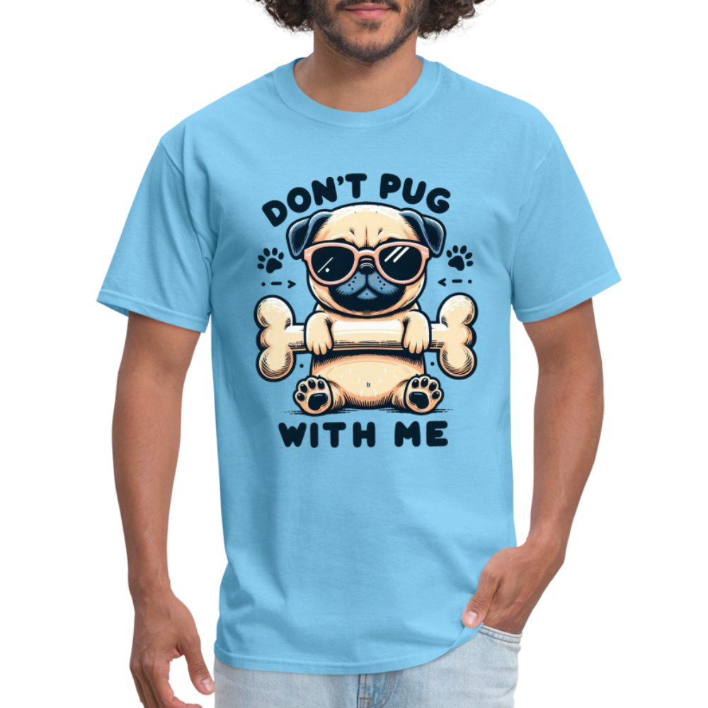 Don't Pug  With Me T-Shirt (Attitude Pug) - aquatic blue