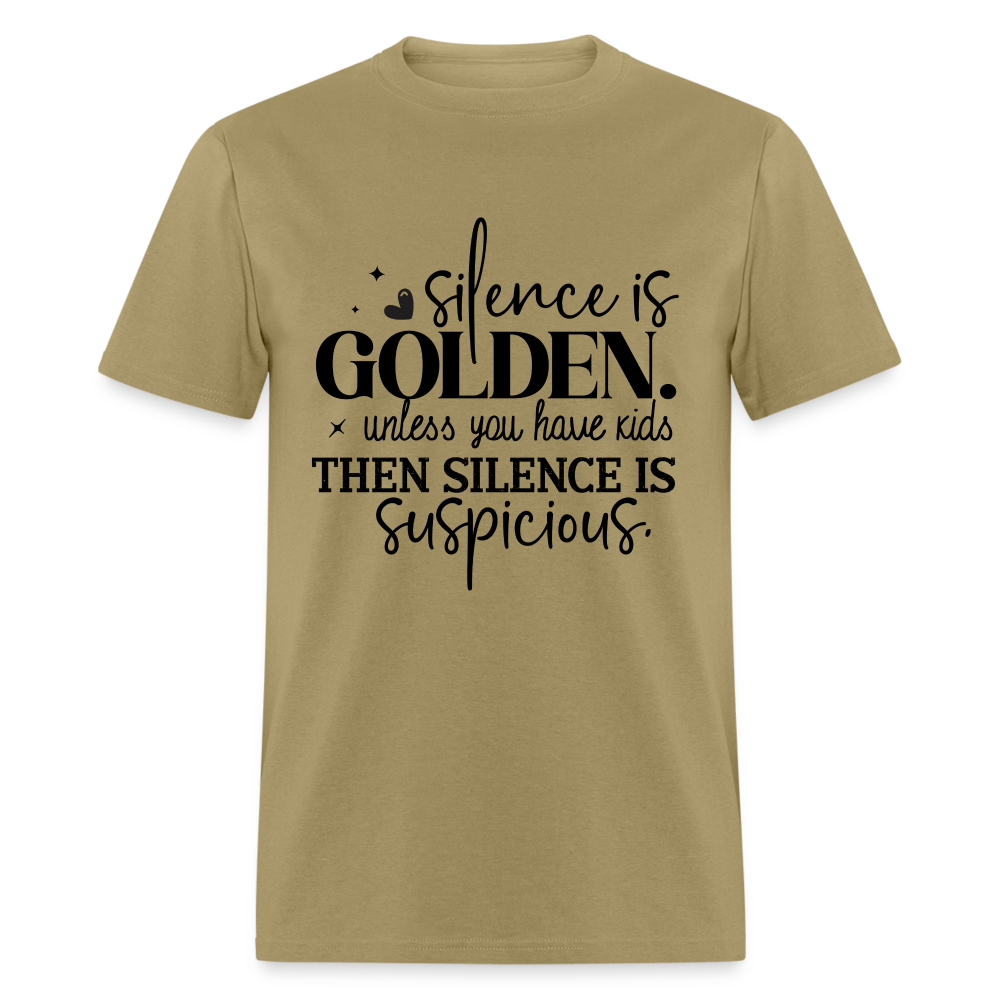 Silence is Golden Unless You Have Kids T-Shirt (Then it's Suspicious) - khaki