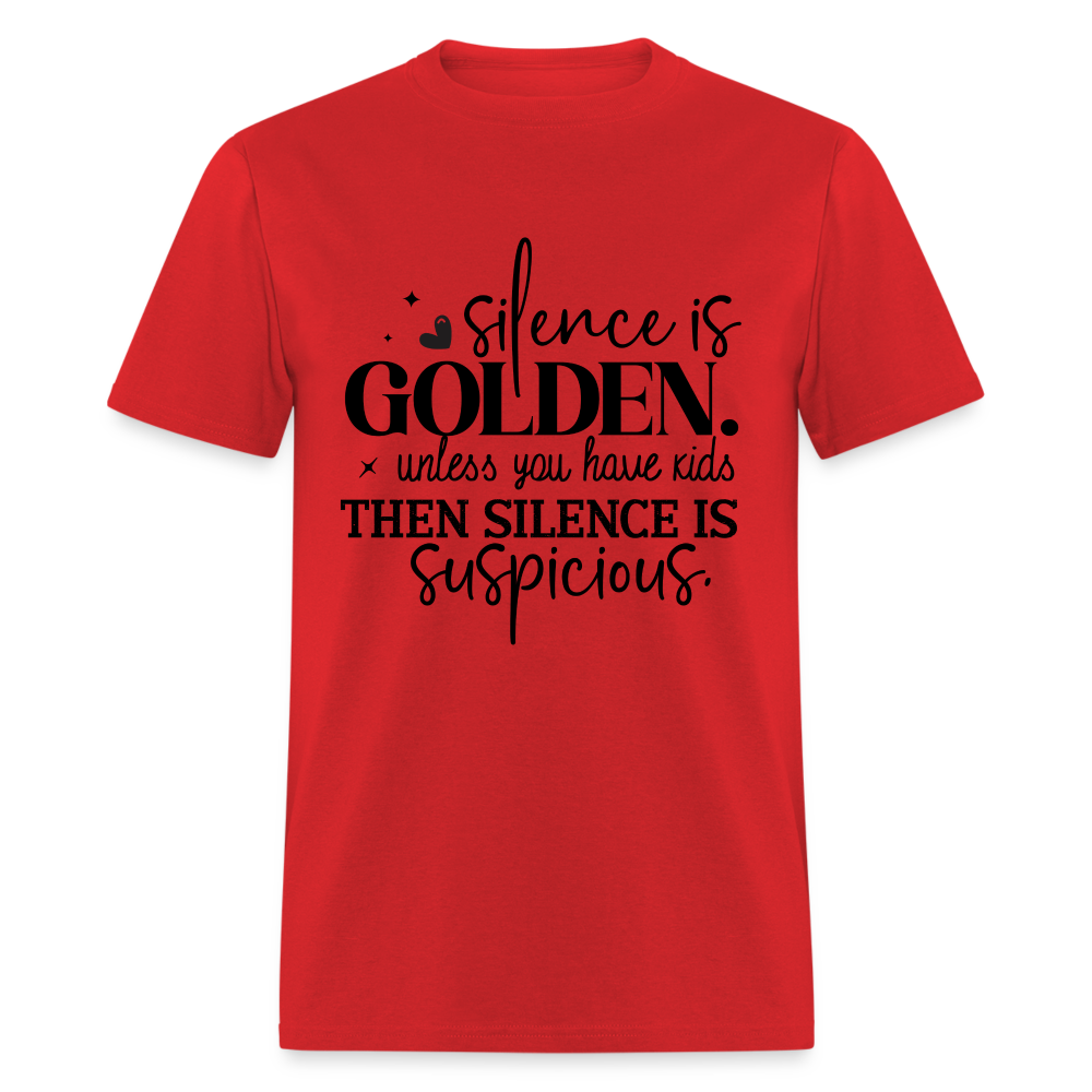 Silence is Golden Unless You Have Kids T-Shirt (Then it's Suspicious) - red