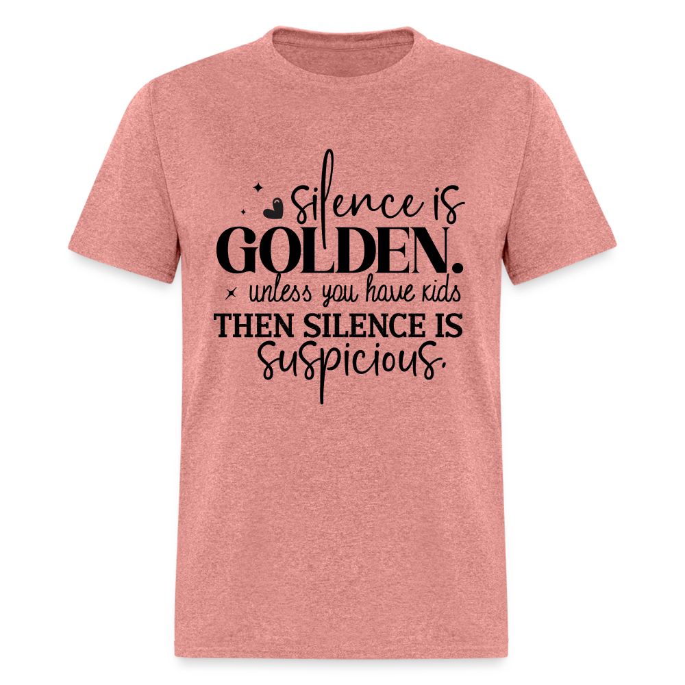 Silence is Golden Unless You Have Kids T-Shirt (Then it's Suspicious) - heather mauve