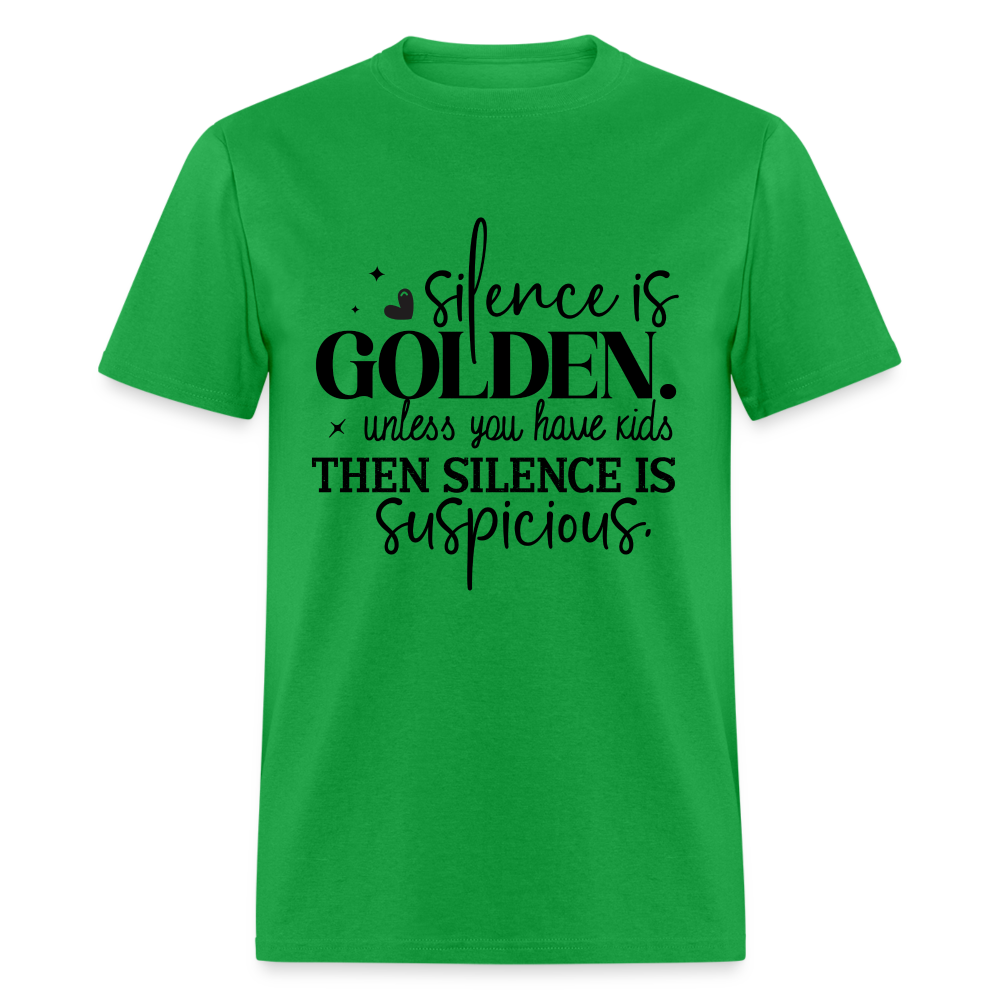 Silence is Golden Unless You Have Kids T-Shirt (Then it's Suspicious) - bright green