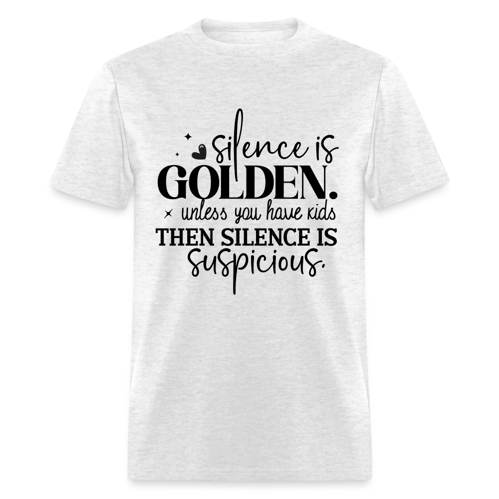 Silence is Golden Unless You Have Kids T-Shirt (Then it's Suspicious) - light heather gray