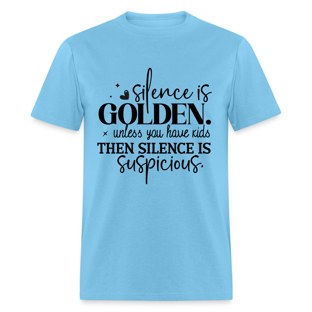 Silence is Golden Unless You Have Kids T-Shirt (Then it's Suspicious) - aquatic blue