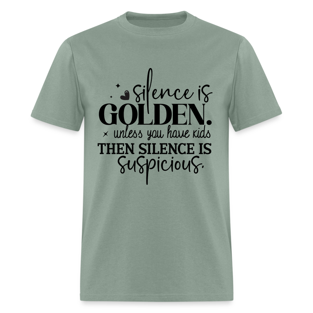 Silence is Golden Unless You Have Kids T-Shirt (Then it's Suspicious) - sage