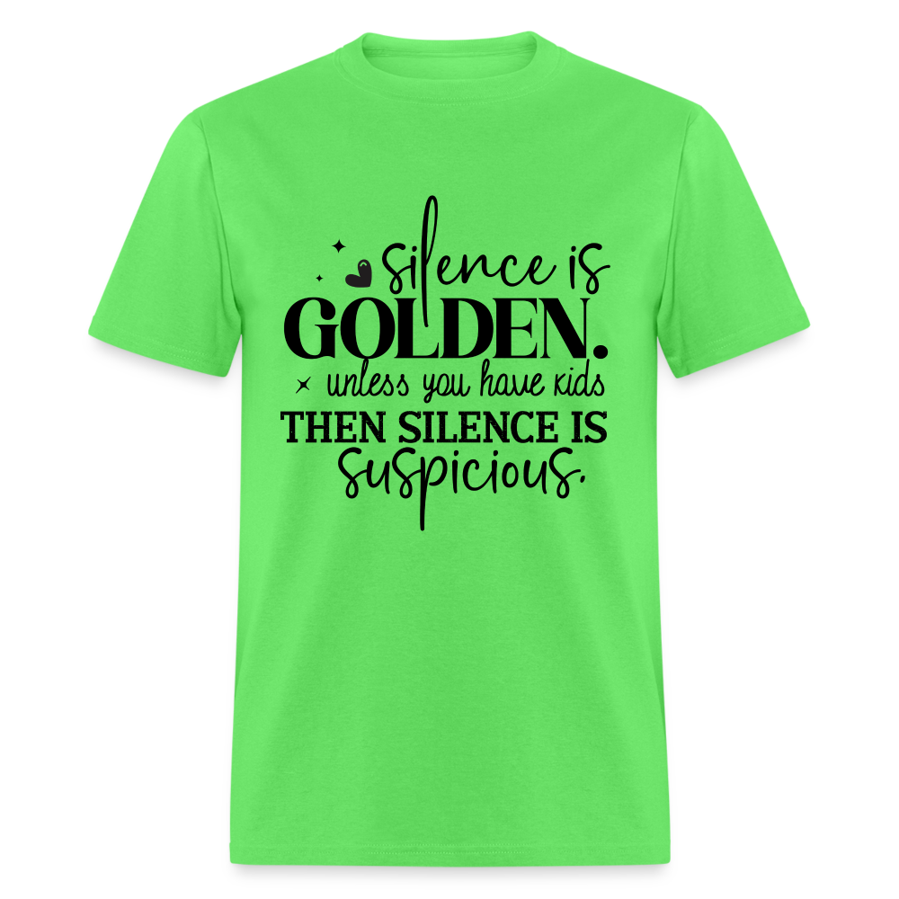 Silence is Golden Unless You Have Kids T-Shirt (Then it's Suspicious) - kiwi