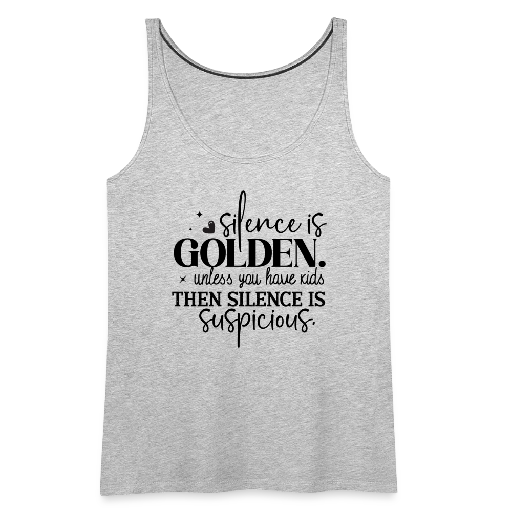 Silence is Golden Unless You Have Kids Women’s Premium Tank Top - heather gray