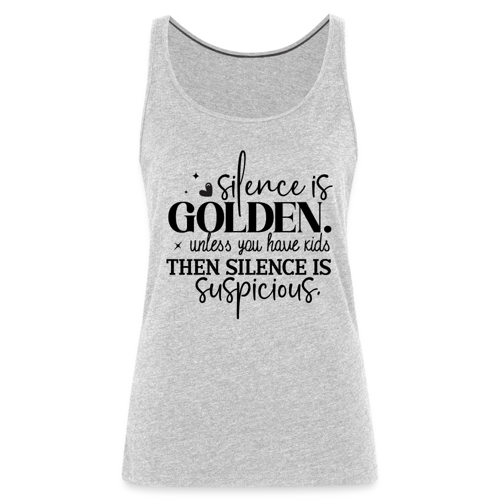 Silence is Golden Unless You Have Kids Women’s Premium Tank Top - heather gray