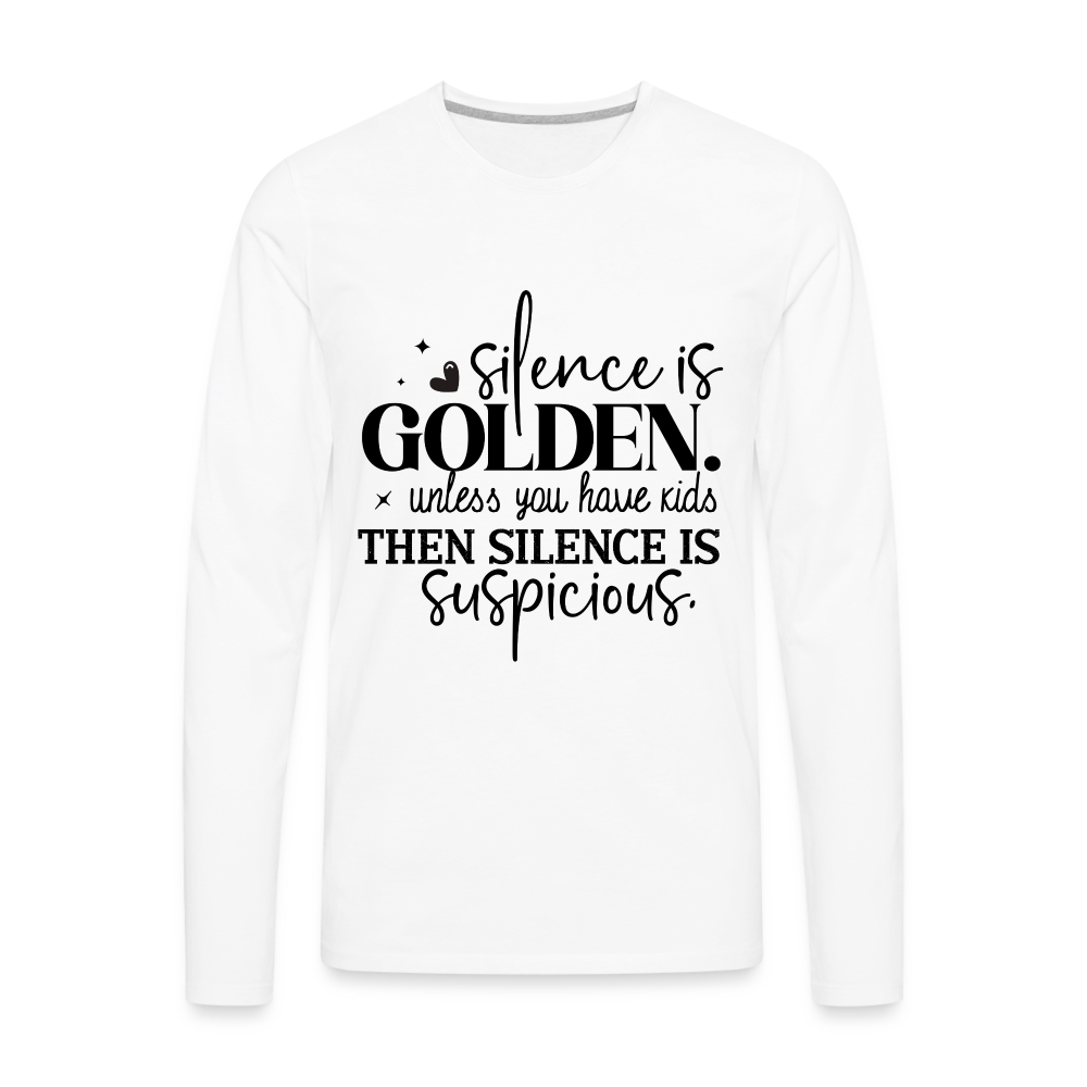 Silence is Golden Unless You Have Kids Men's Premium Long Sleeve T-Shirt - white