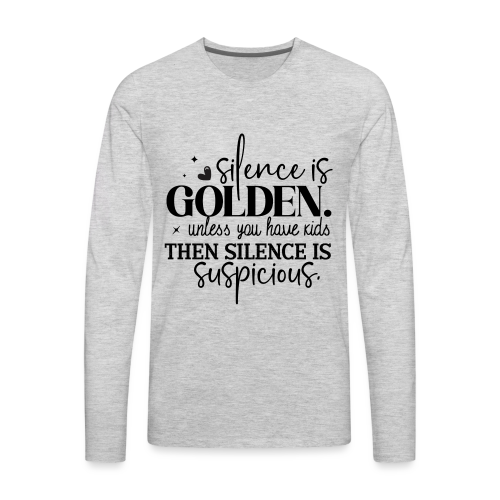 Silence is Golden Unless You Have Kids Men's Premium Long Sleeve T-Shirt - heather gray