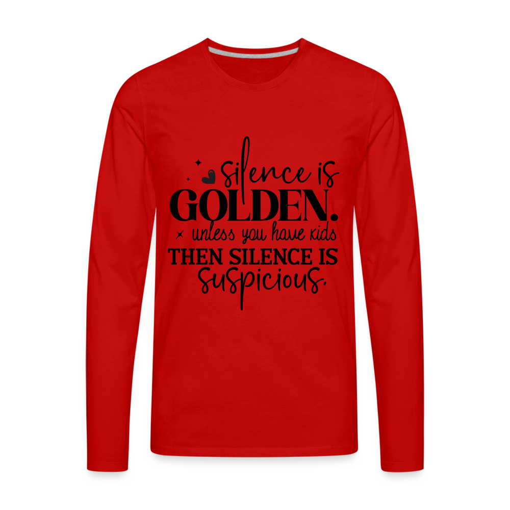 Silence is Golden Unless You Have Kids Men's Premium Long Sleeve T-Shirt - red