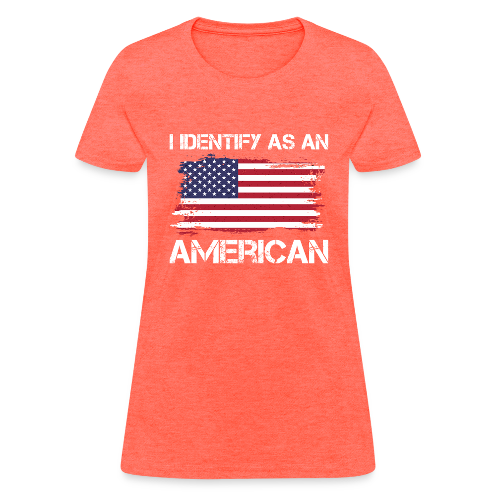 I Identify as an American Women's Contoured T-Shirt - heather coral