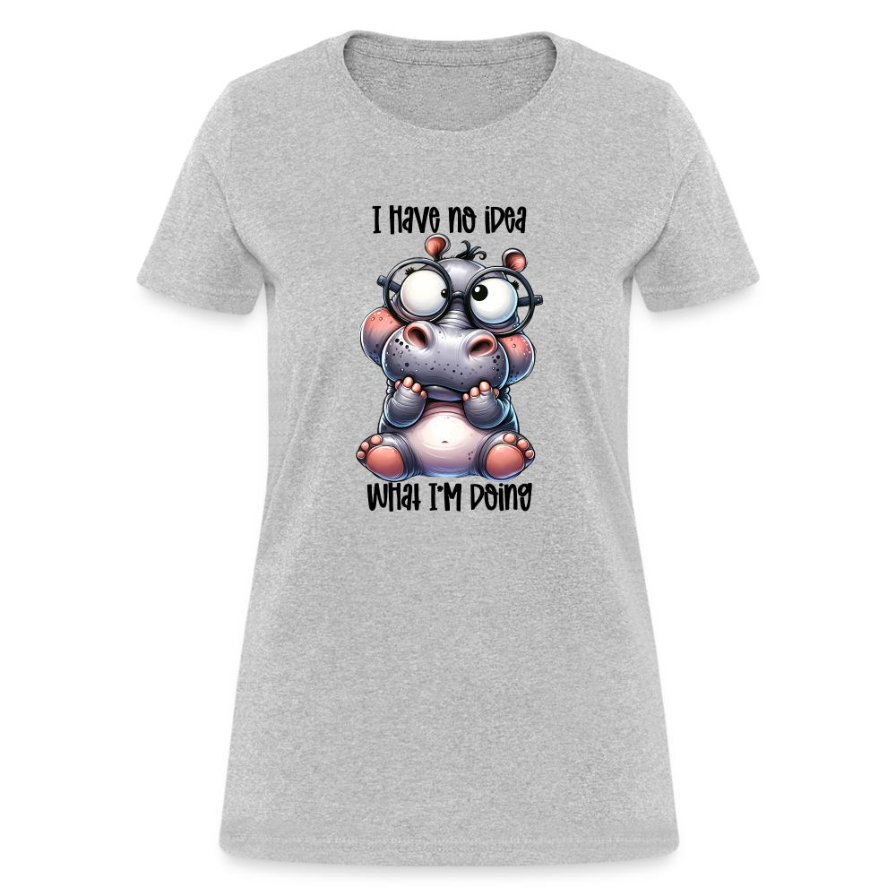 I Have No Idea What I'm Doing Women's Contoured T-Shirt - heather gray