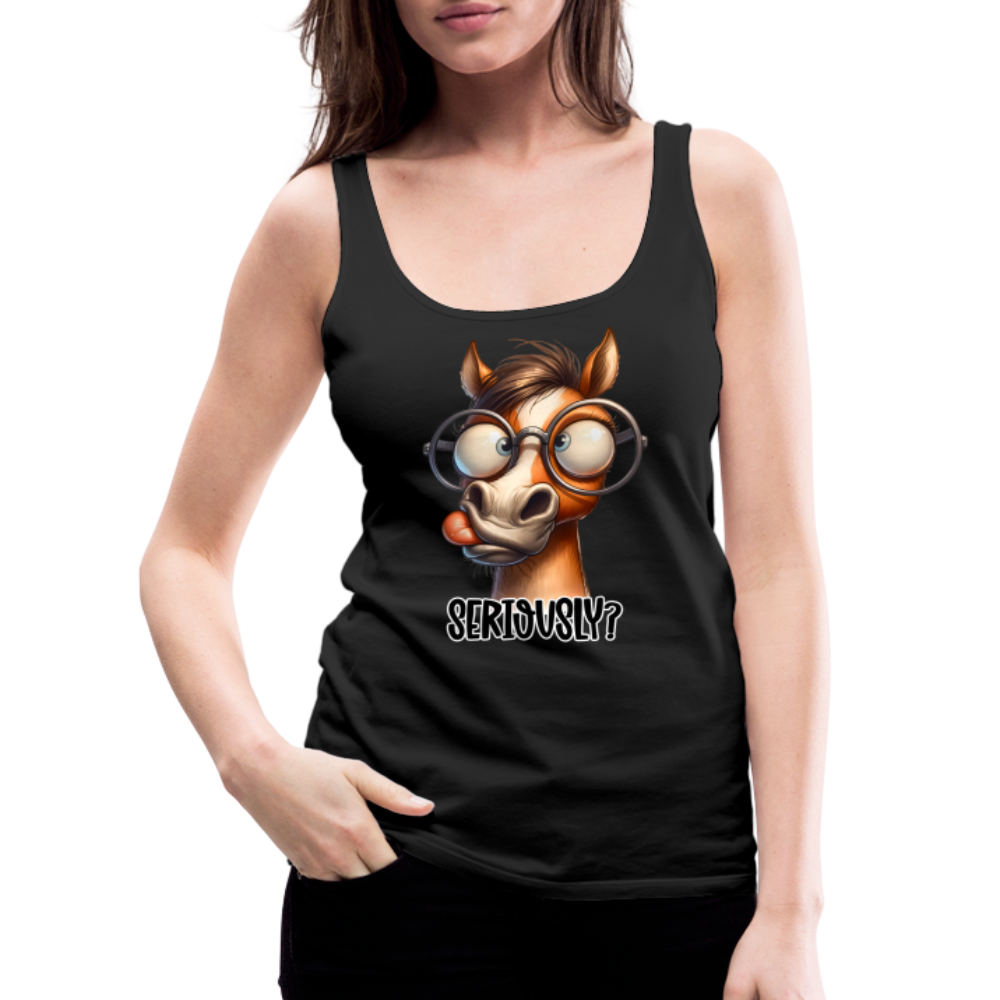 Funny Horse Says Seriously? - Women’s Premium Tank Top - black