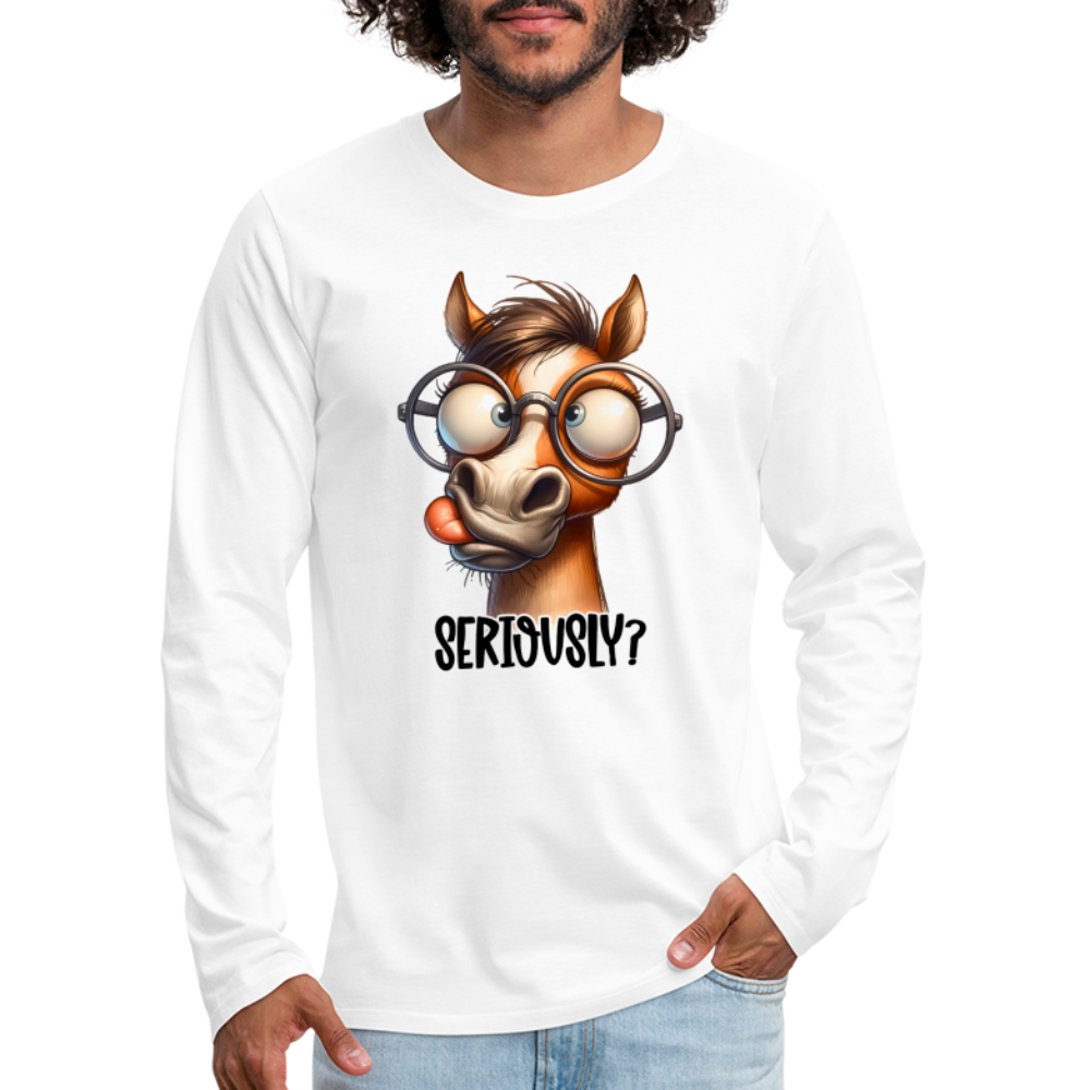 Funny Horse Says Seriously? - Men's Premium Long Sleeve T-Shirt - white
