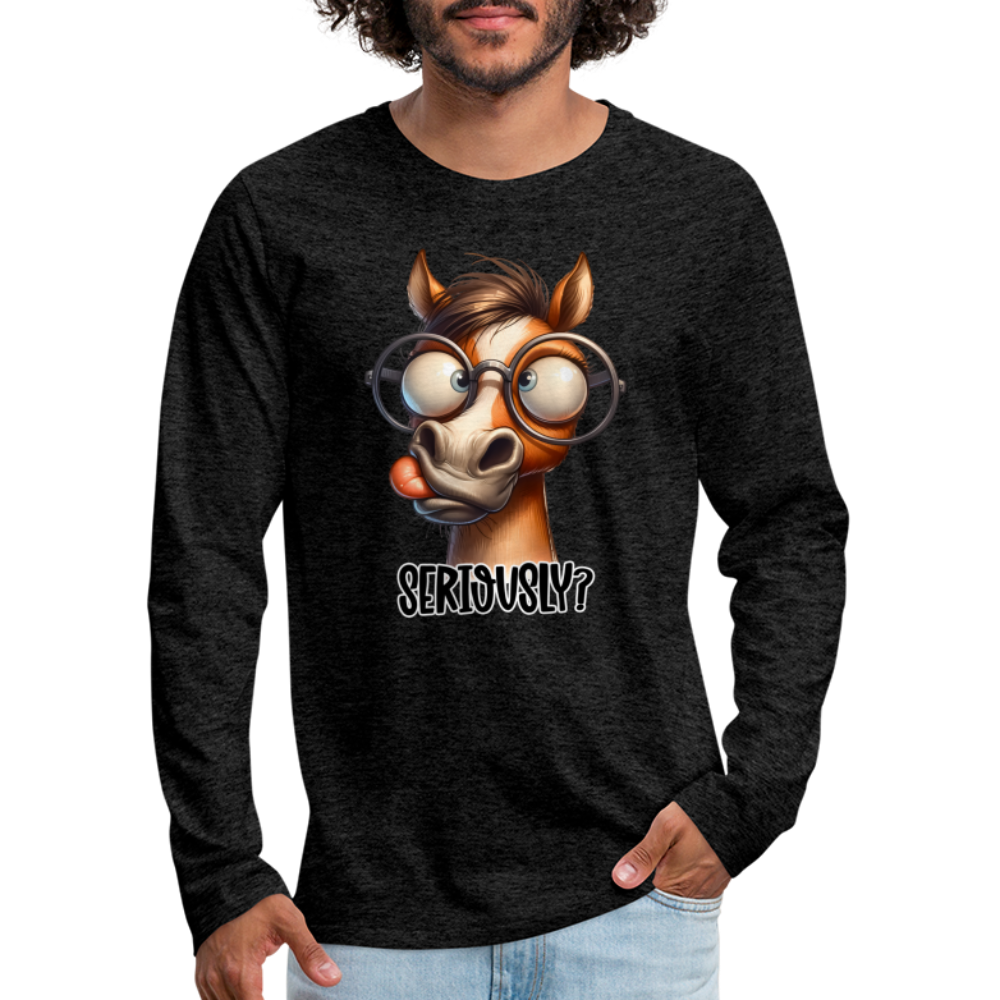 Funny Horse Says Seriously? - Men's Premium Long Sleeve T-Shirt - charcoal grey