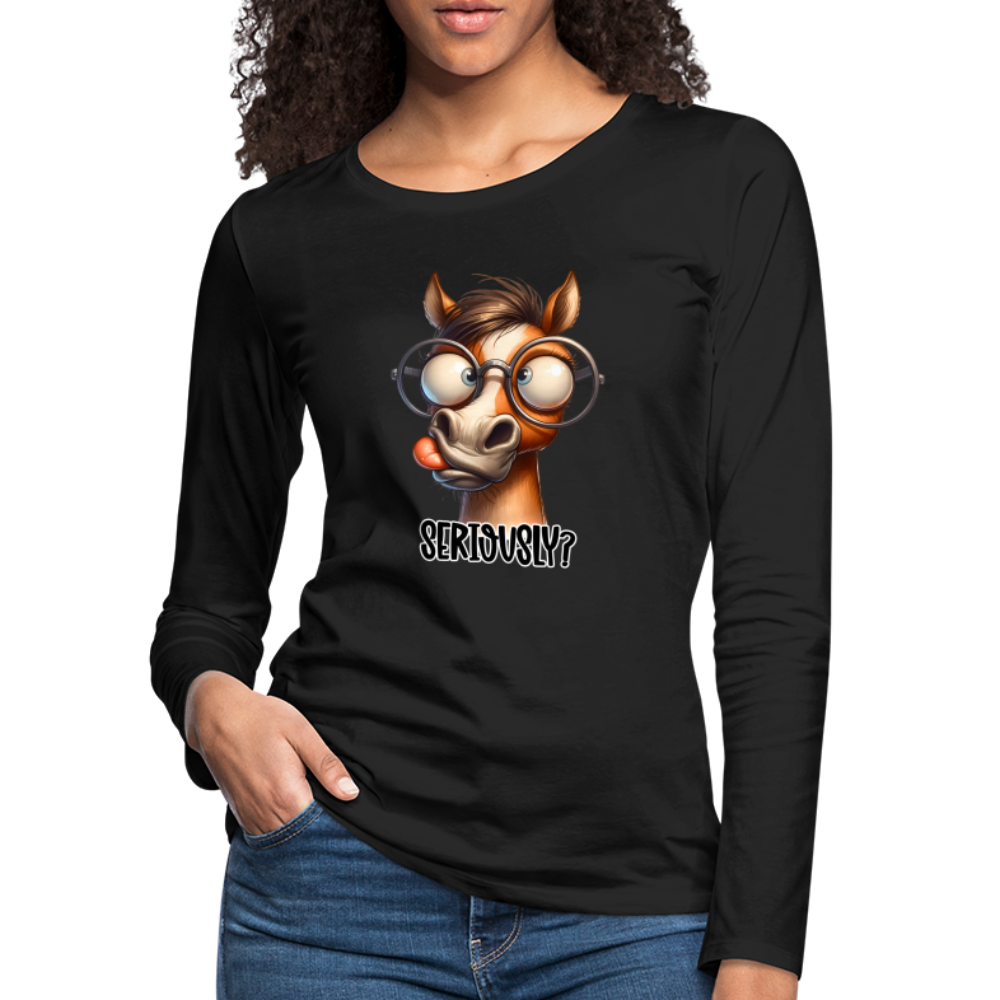 Funny Horse Says Seriously? - Women's Premium Long Sleeve T-Shirt - black