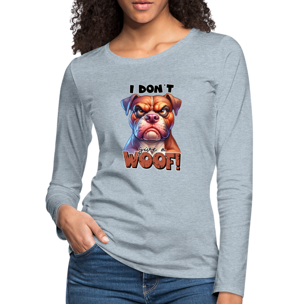 I Don't Give a Woof (Grumpy Dog with Attitude) Women's Premium Long Sleeve T-Shirt - heather ice blue