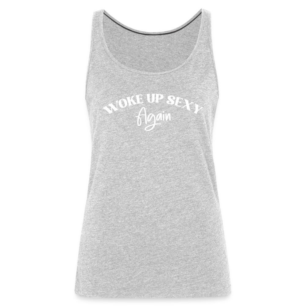 Woke Up Sexy Again Women’s Premium Tank Top - heather gray