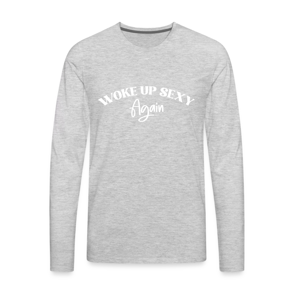 Woke Up Sexy Again Men's Premium Long Sleeve T-Shirt - heather gray