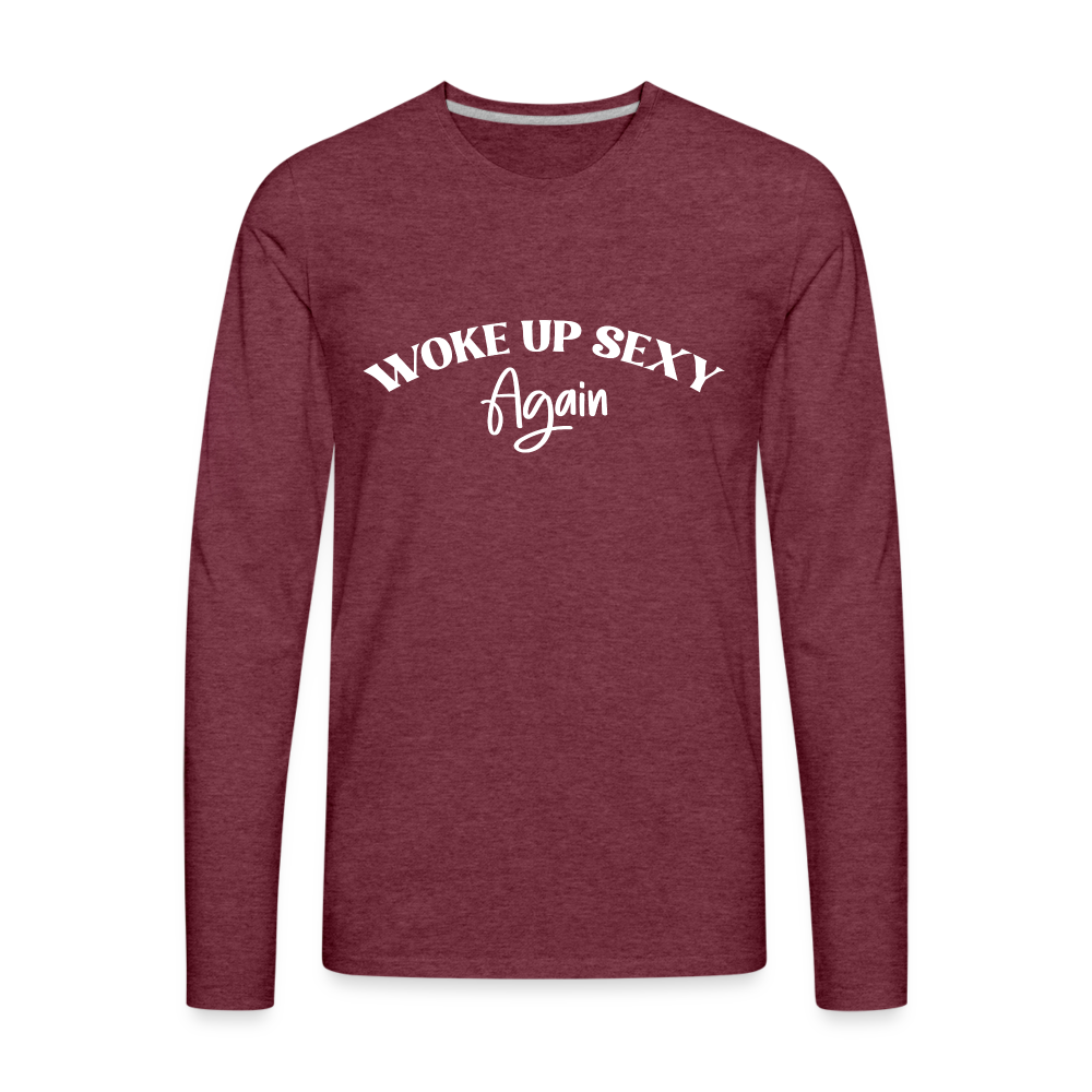 Woke Up Sexy Again Men's Premium Long Sleeve T-Shirt - heather burgundy