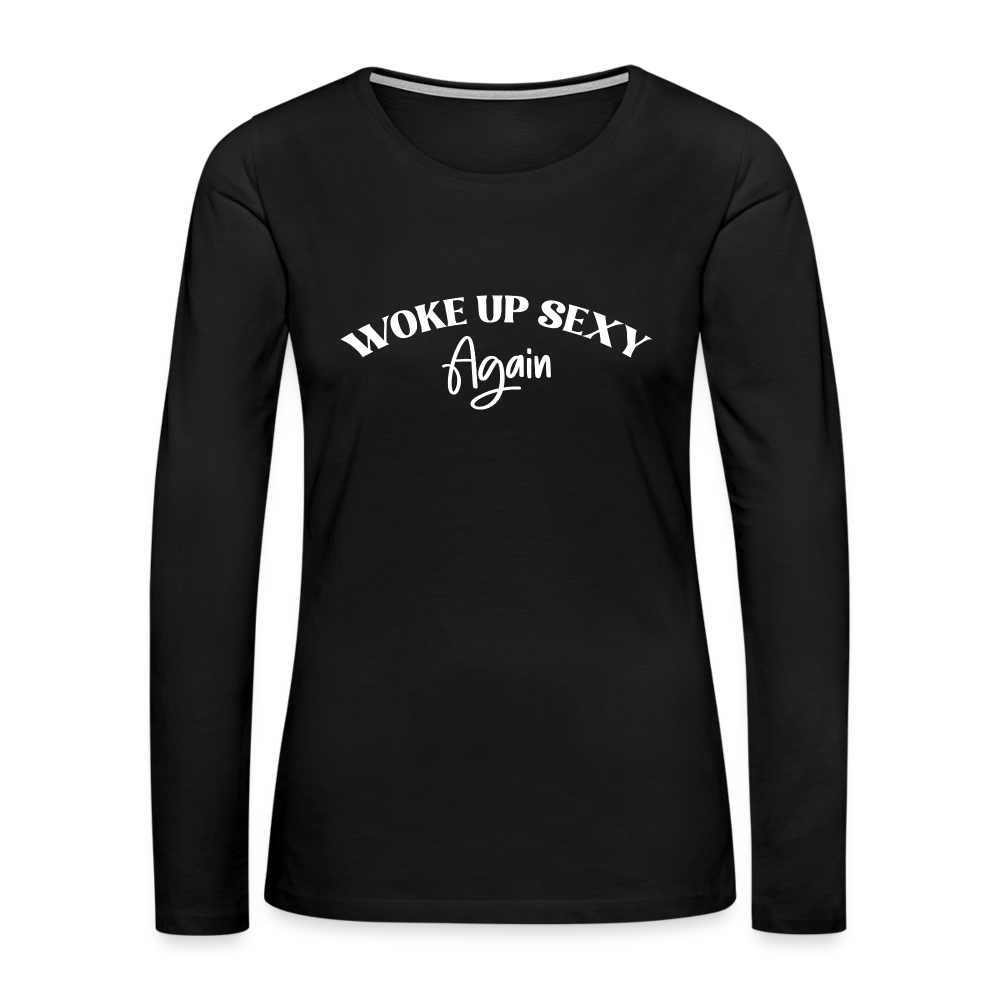 Woke Up Sexy Again Women's Premium Long Sleeve T-Shirt - black