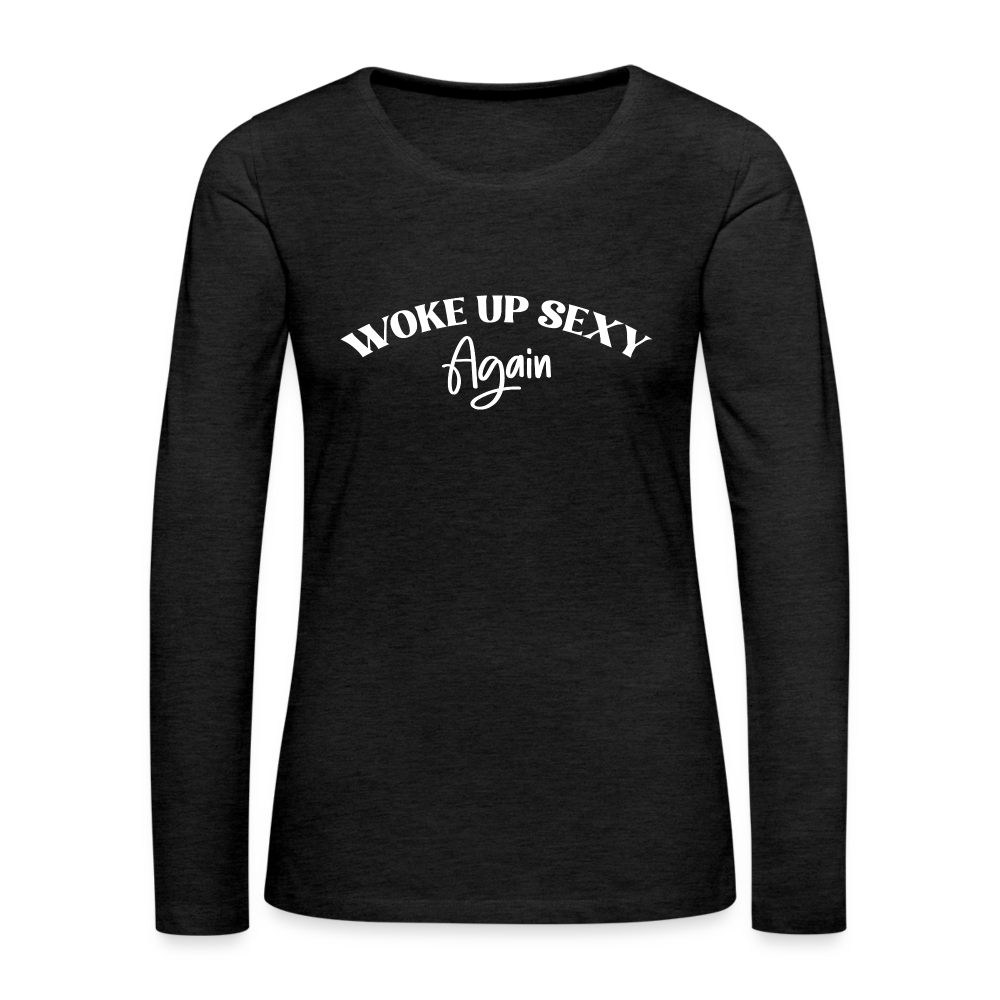 Woke Up Sexy Again Women's Premium Long Sleeve T-Shirt - charcoal grey