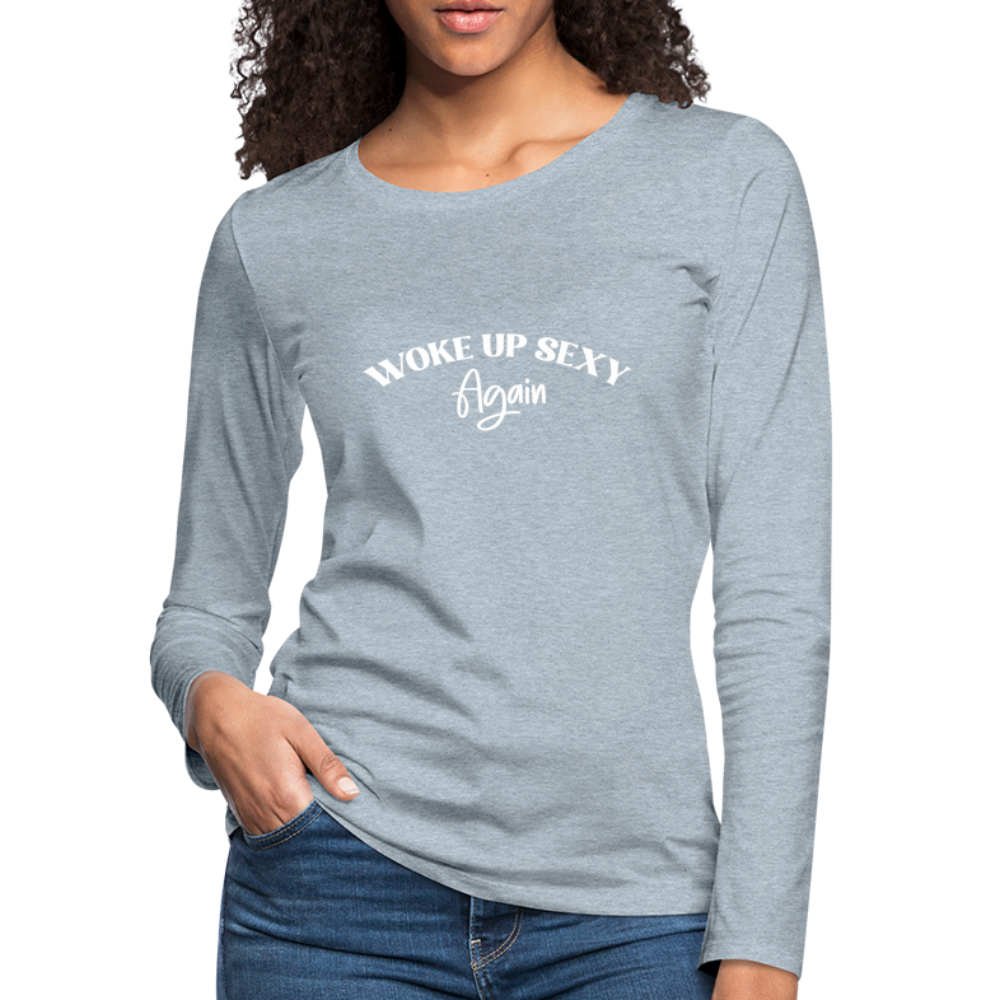 Woke Up Sexy Again Women's Premium Long Sleeve T-Shirt - heather ice blue