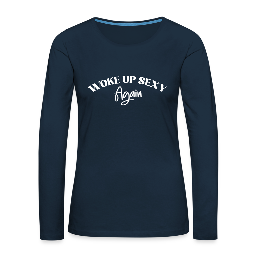 Woke Up Sexy Again Women's Premium Long Sleeve T-Shirt - deep navy