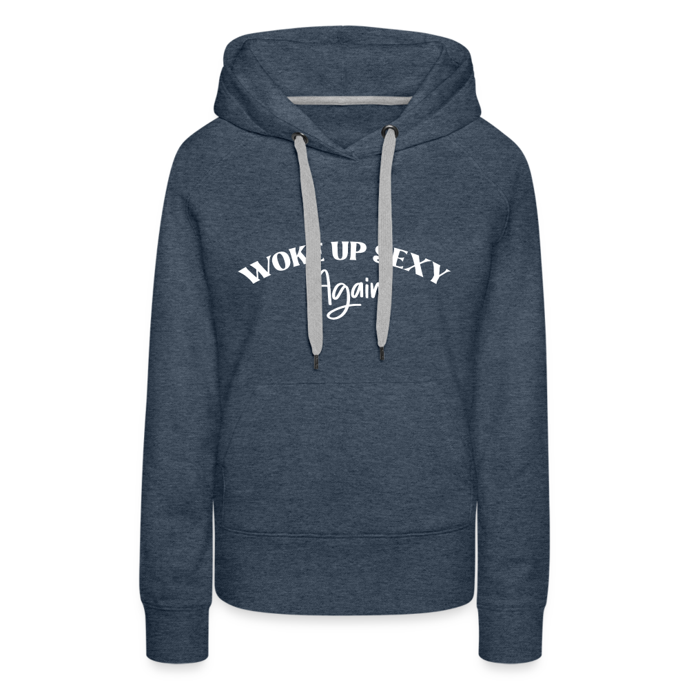 Woke Up Sexy Again Women’s Premium Hoodie - heather denim