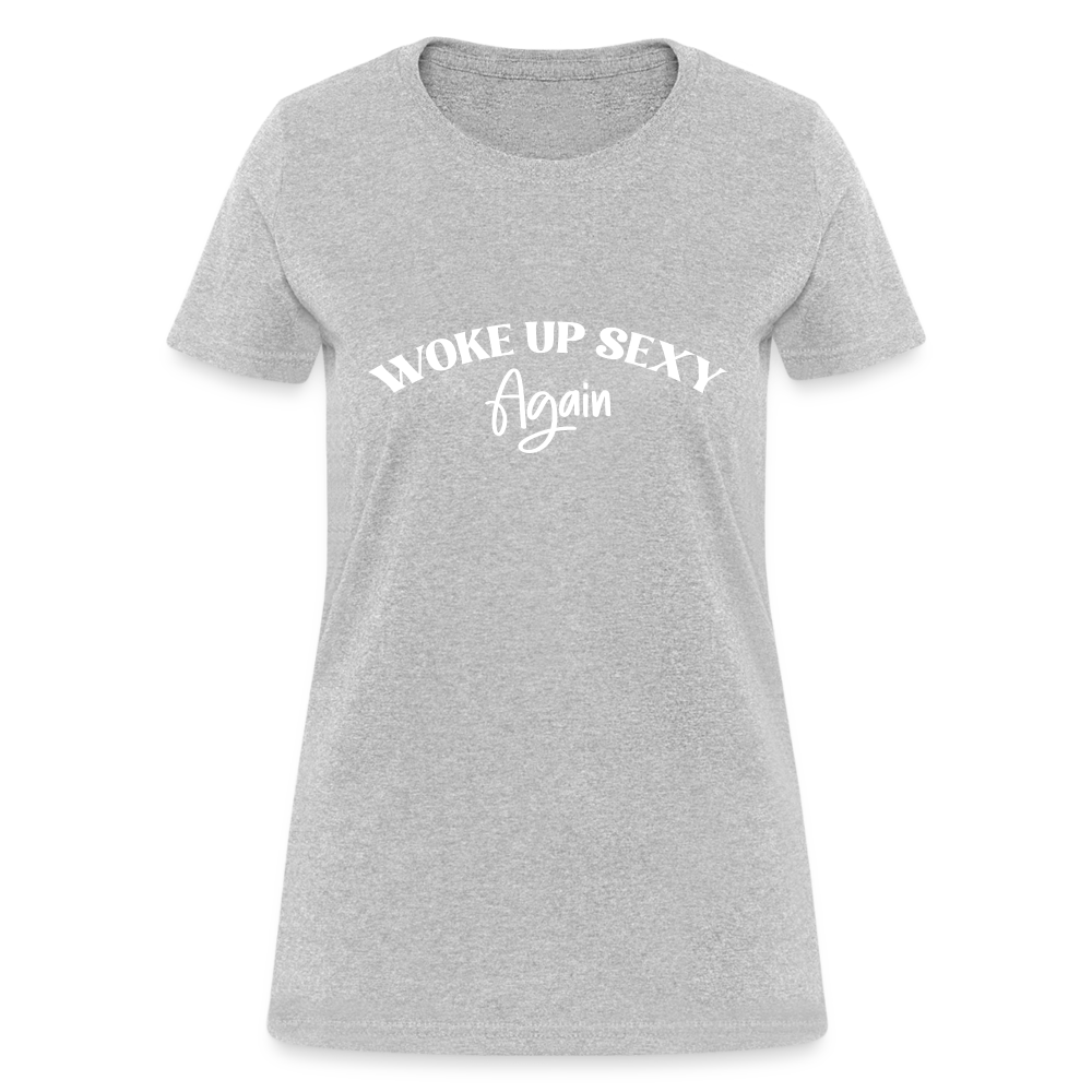 Woke Up Sexy Again Women's Contoured T-Shirt - heather gray