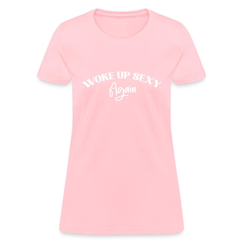 Woke Up Sexy Again Women's Contoured T-Shirt - pink