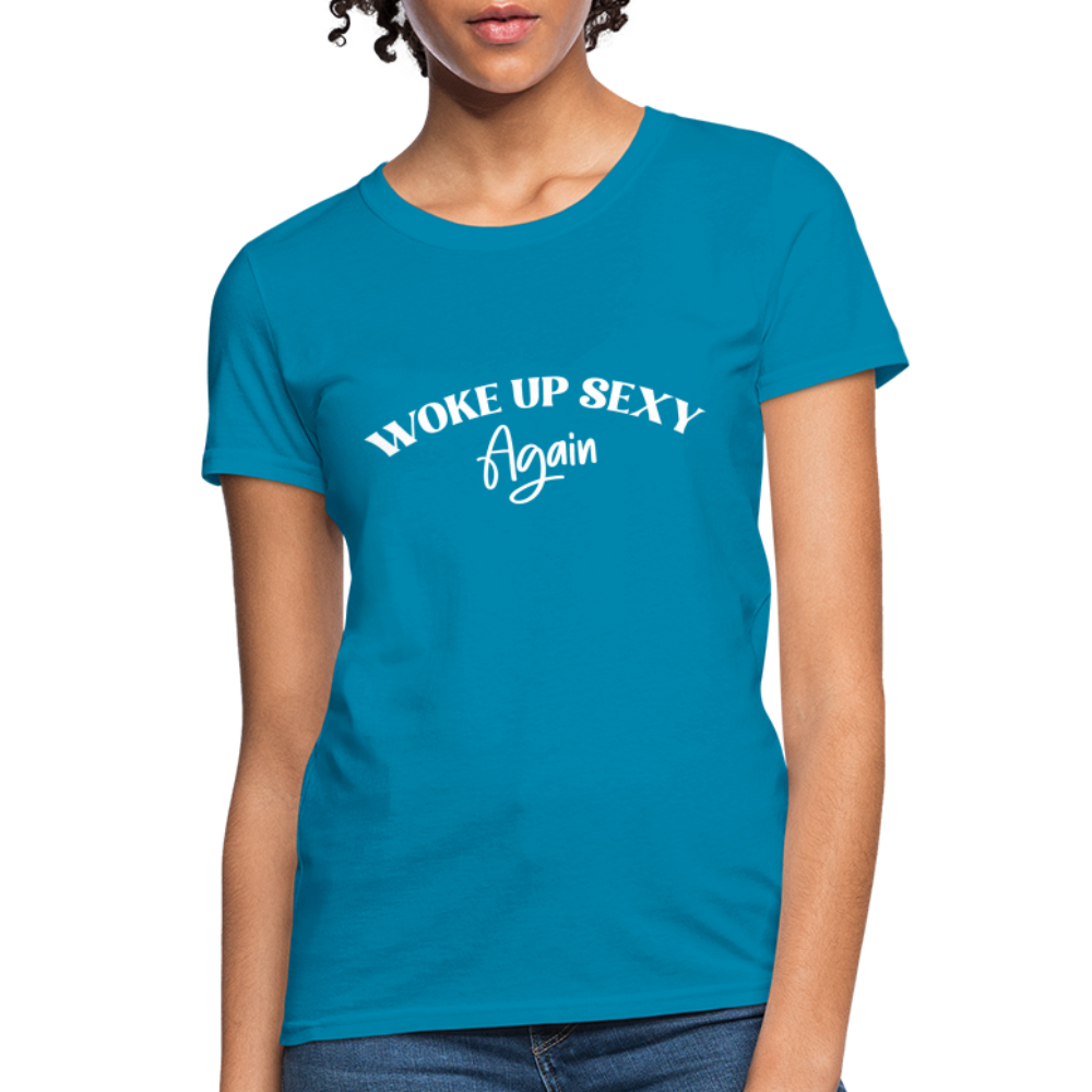 Woke Up Sexy Again Women's Contoured T-Shirt - turquoise