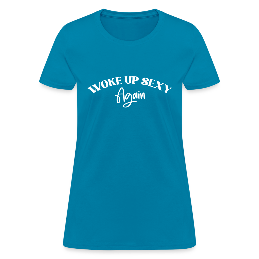 Woke Up Sexy Again Women's Contoured T-Shirt - turquoise