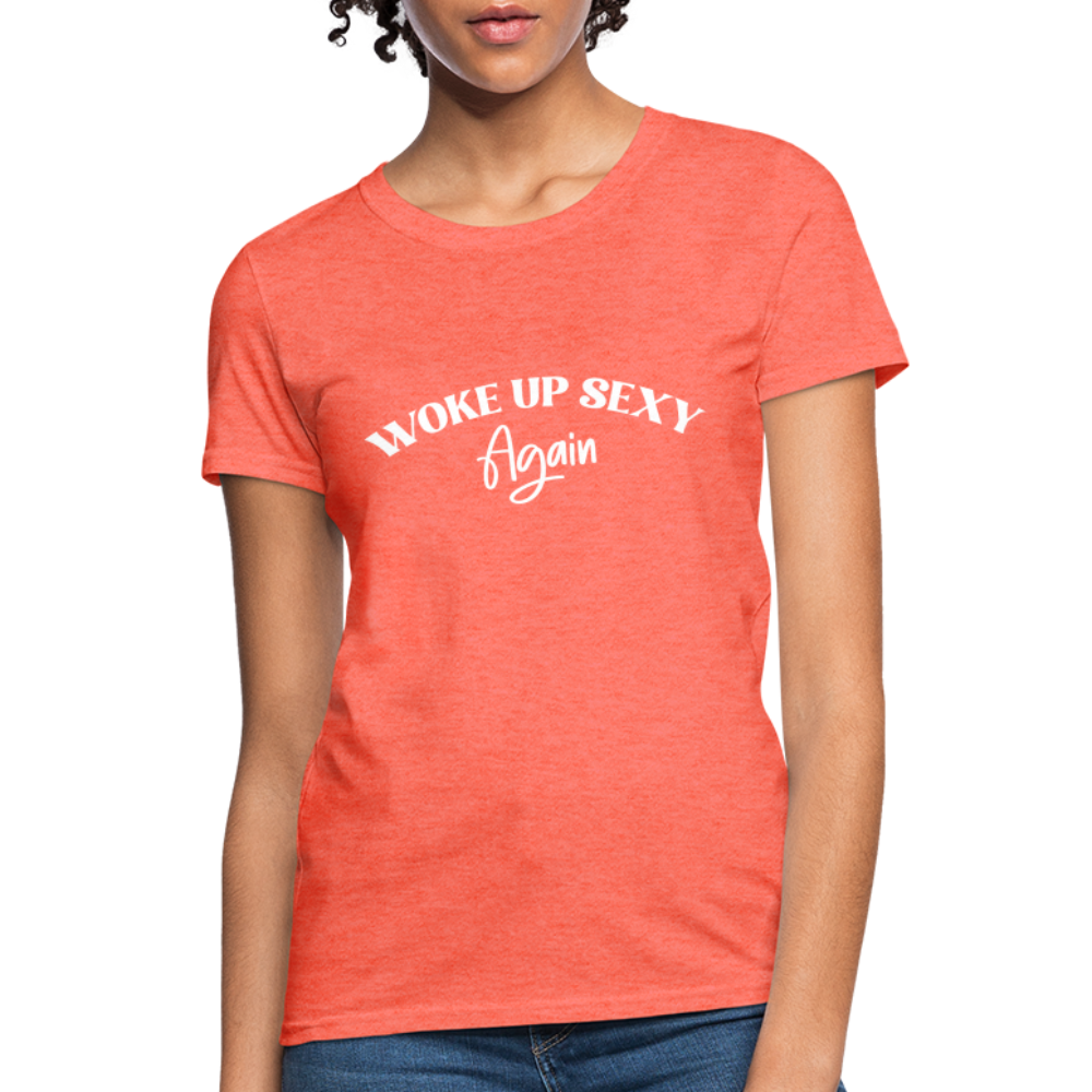 Woke Up Sexy Again Women's Contoured T-Shirt - heather coral