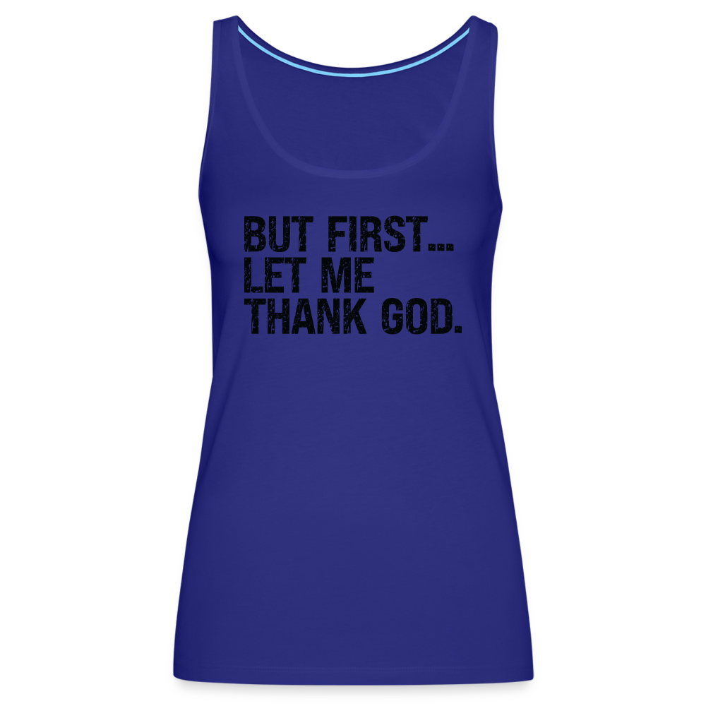 But First Let Me Thank God Women’s Premium Tank Top - royal blue